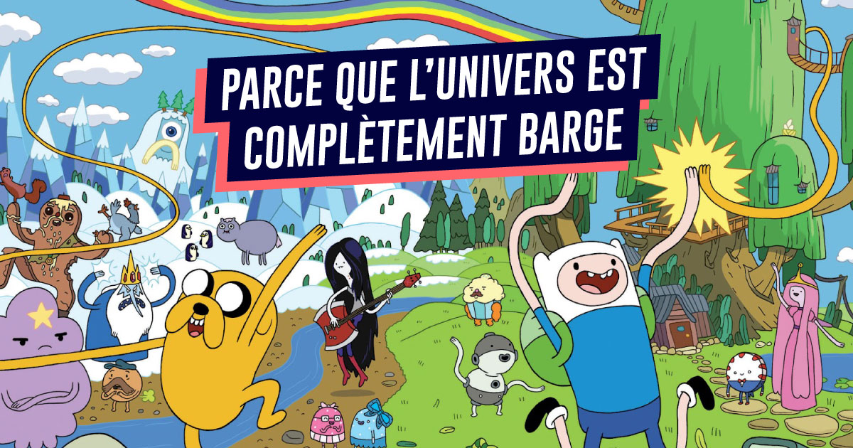 Top 10 des raisons de penser qu’Adventure Time est le meilleur dessin